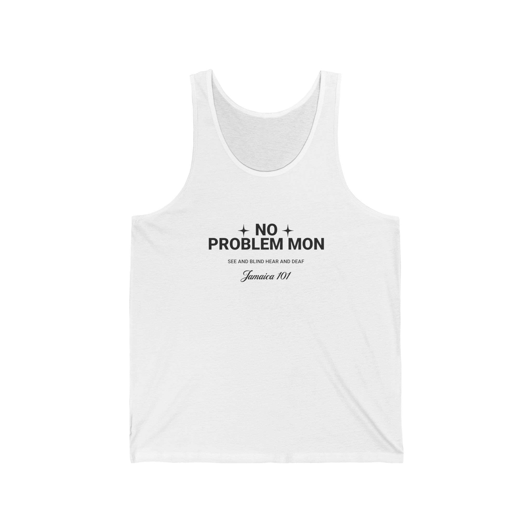 Jamaican Tank Tops white front view printed on both sides. No problem mon see and blind hear and deaf Jamaica 101. Bob Marly one love on the back. Black or white colors.